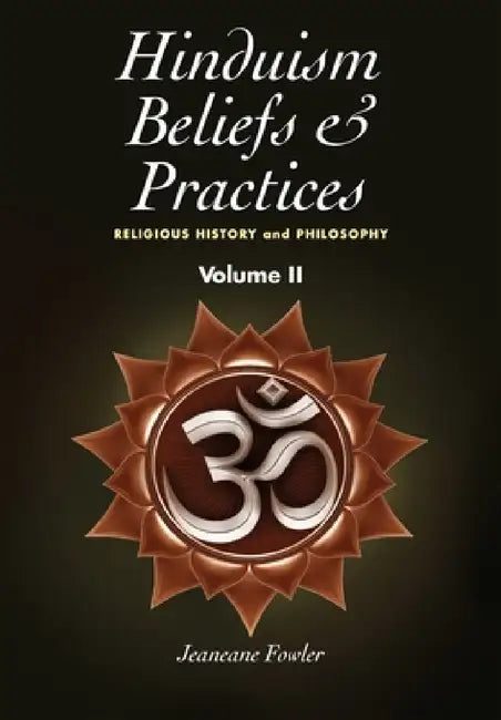 Hinduism Beliefs and Practices: Volume II -- Religious History and Philosophy by Jeaneane Fowler