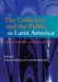 Collective and the Public in Latin America: Cultural Identities and Political Order by Luis Roniger, Tamar Herzog