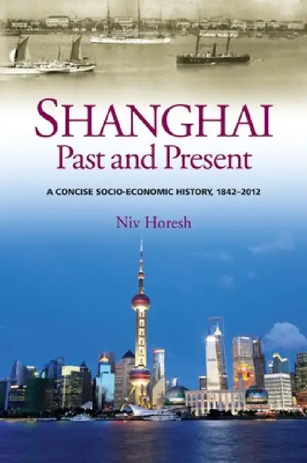 Shanghai, Past and Present by Niv Horesh