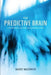 The Predictive Brain: Consciousness, Decision and Embodied Action by Mauro Maldonato