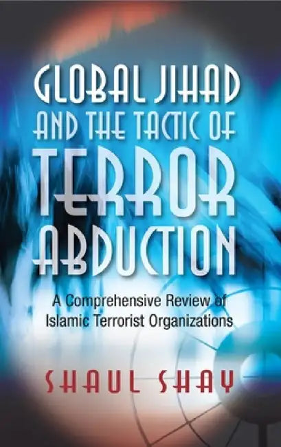 Global Jihad and the Tactic of Terror Abduction by Shay