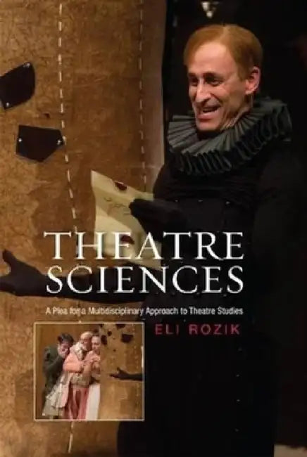 Theatre Sciences: A Plea for a Multidisciplinary Approach to Theatre Studies by Eli Rozik