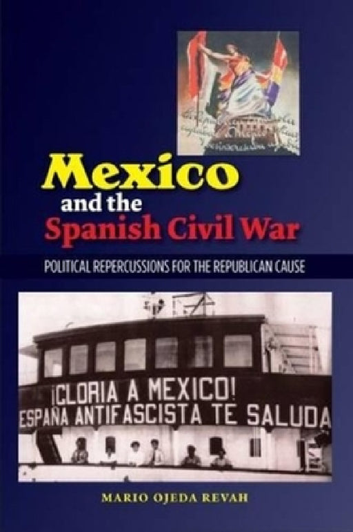Mexico and the Spanish Civil War: Domestic Politics and the Republican Cause by Revah