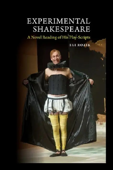 Experimental Shakespeare: A Novel Reading of His Play-Scripts by Eli Rozik
