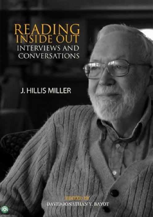 Reading Inside Out: Interviews and Conversations by J Hillis Miller by David Bayot