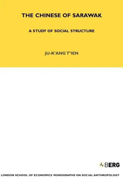 The Chinese of Sarawak: A Study of Social Structure by Ju-K'Ang Tien