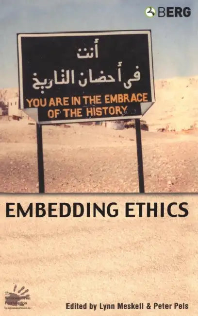 Embedding Ethics: Shifting Boundaries of the Anthropological Profession by Lynn Meskell