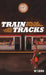 Train Tracks: Work, Play And Politics On The Railways by Gayle Letherby