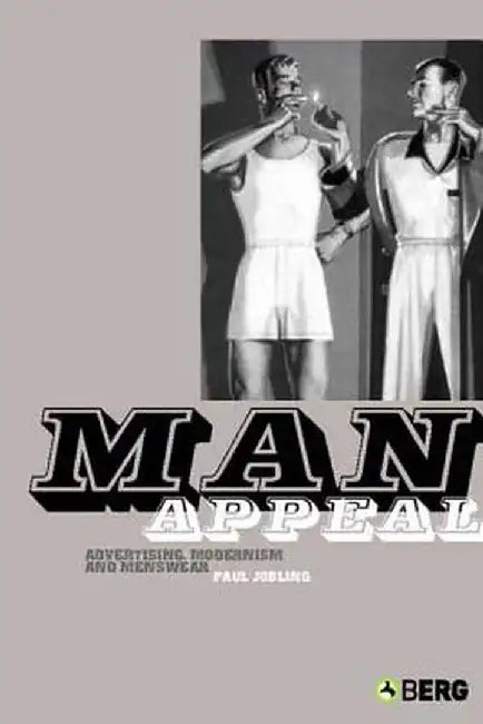 Man Appeal: Advertising, Modernism and Menswear by Paul Jobling