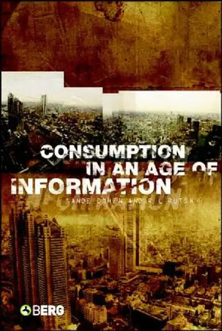 Consumption in an Age of Information by Sande Cohen