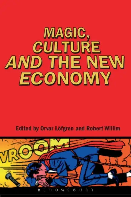 Magic, Culture and the New Economy by Robert Willim, Orvar Löfgren