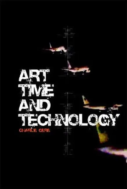 Art, Time and Technology by Charlie Gere