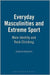 Everyday Masculinities And Extreme Sport: Male Identity and Rock Climbing by Victoria Robinson