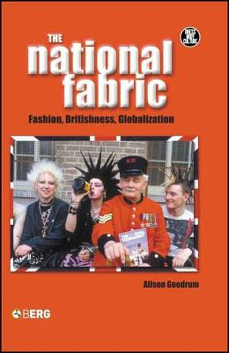 The National Fabric: Fashion, Britishness, Globalization by Alison Goodrum