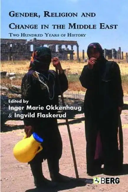 Gender, Religion and Change in the Middle East: Two Hundred Years of History by Ingvild Flaskerud