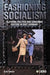 Fashioning Socialism: Clothing, Politics and Consumer Culture in East Germany by Judd Stitziel