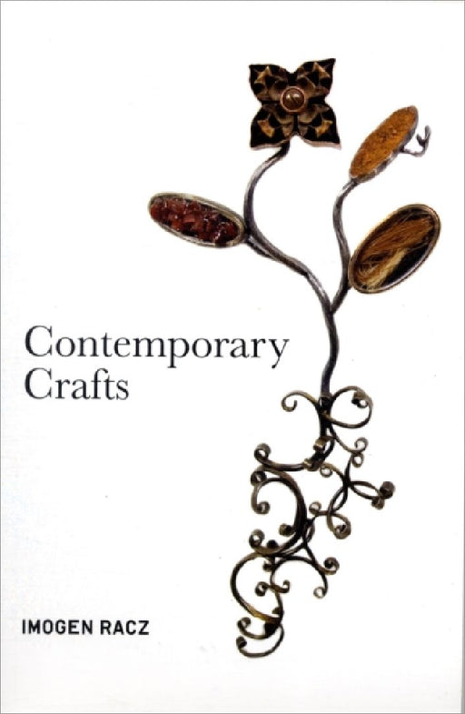 Contemporary Crafts by Dr Imogen (Assistant Professor in Art History, Independent Scholar, UK) Racz