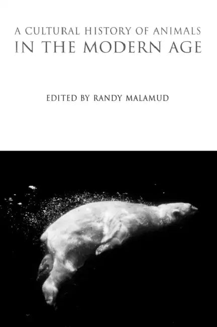 A Cultural History of Animals in the Modern Age by Randy Malamud
