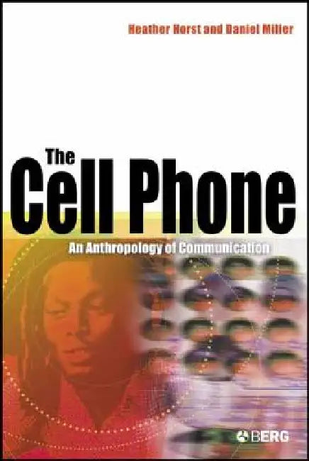 The Cell Phone: An Anthropology of Communication by Heather Horst