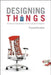 Designing Things: A Critical Introduction to the Culture of Objects by Prasad Boradkar