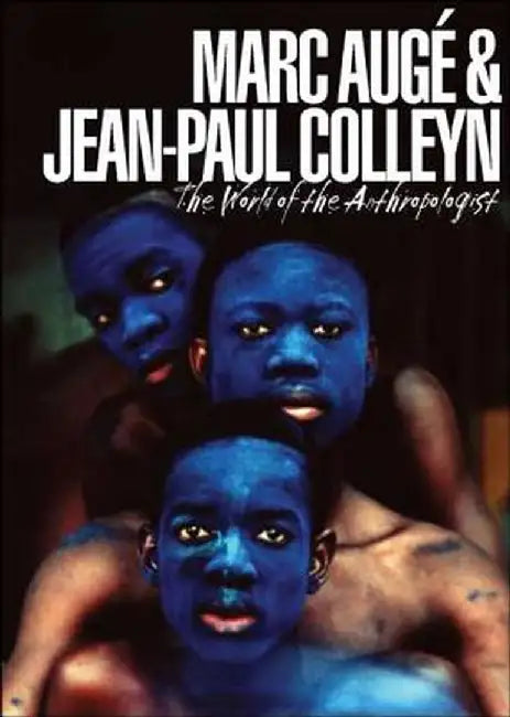 The World of the Anthropologist by Jean-Paul Colleyn
