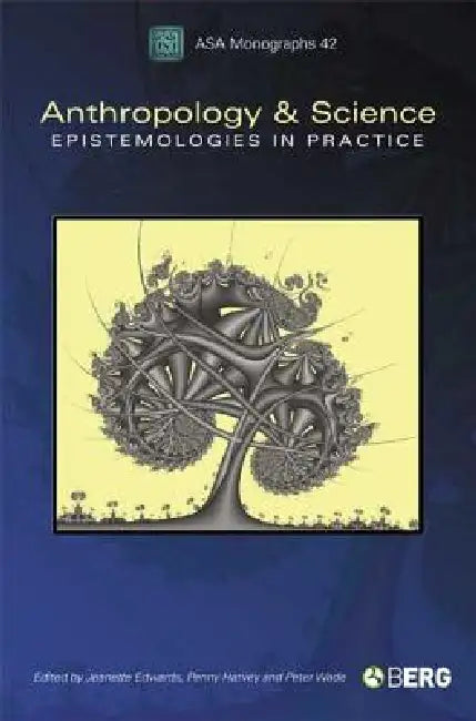 Anthropology and Science: Epistemologies in Practice by Jeanette Edwards