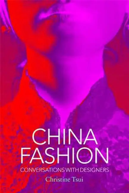China Fashion: Conversations with Designers by Christine Tsui
