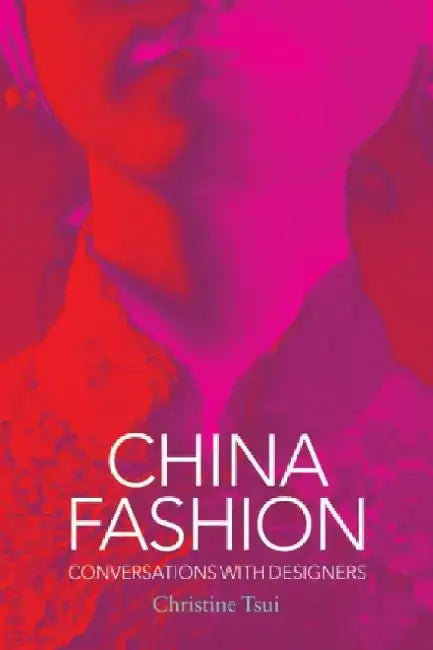 China Fashion: Conversations with Designers by Christine Tsui