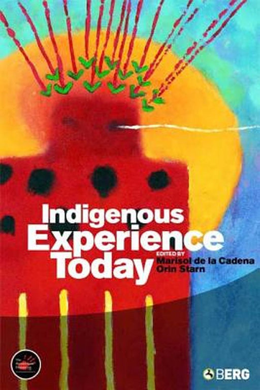 Indigenous Experience Today by Marisol de la Cadena  Orin Starn