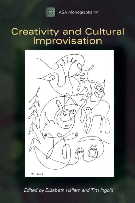 Creativity and Cultural Improvisation by Elizabeth Hallam, Tim Ingold