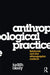 Anthropological Practice: Fieldwork and the Ethnographic Method by Judith Okely