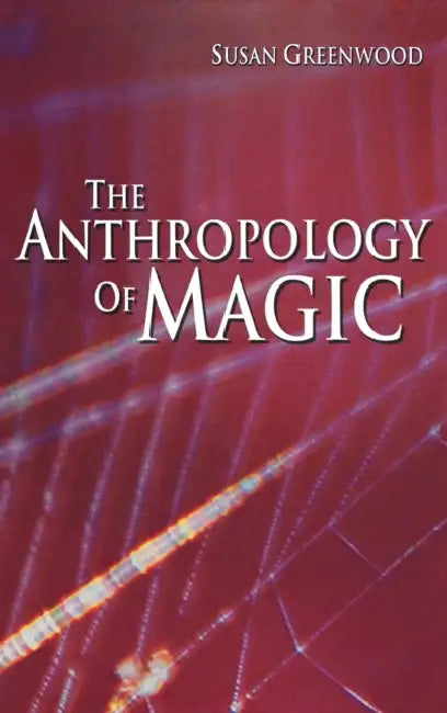 The Anthropology of Magic by Susan Greenwood