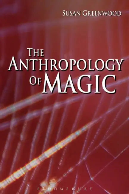 The Anthropology of Magic by Susan Greenwood