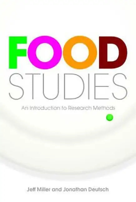 Food Studies: An Introduction to Research Methods by Jeff Miller