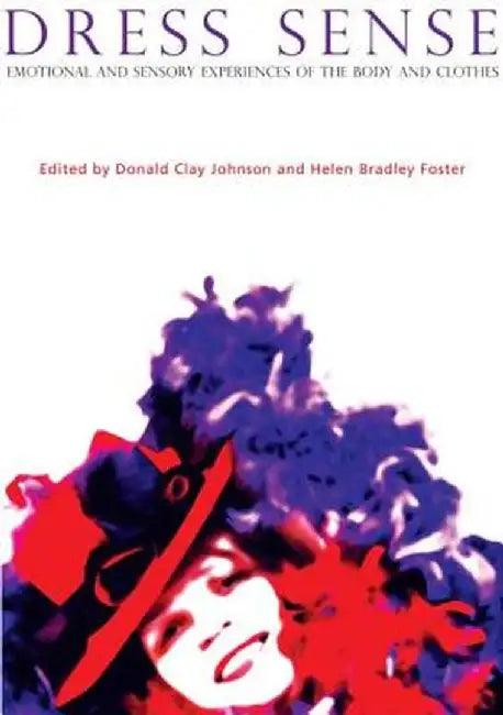 Dress Sense: The Emotional and Sensory Experience of Clothes by Helen Bradley Foster