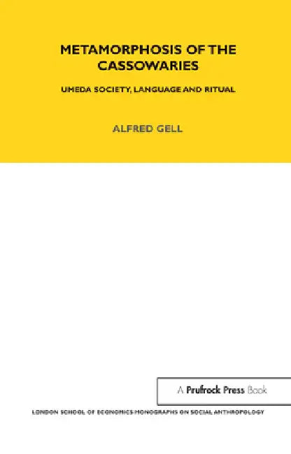 Metamorphosis of the Cassowaries: Umeda Society, Language and Ritual Volume 51 by Alfred Gell