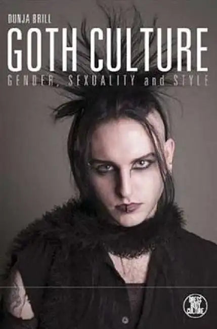 Goth Culture: Gender, Sexuality and Style by Dunja Brill