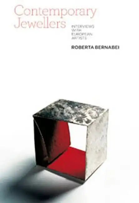 Contemporary Jewellers: Interviews with European Artists by Roberta Bernabei