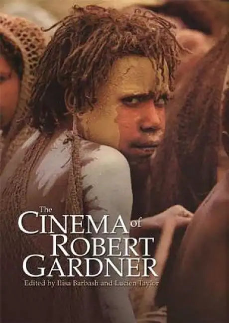 The Cinema of Robert Gardner by Lucien Taylor