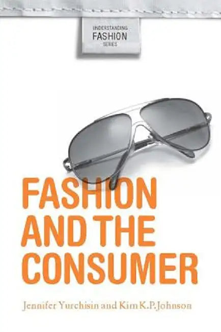 Fashion and the Consumer by Jennifer Yurchisin