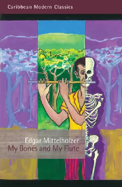 My Bones and My Flute: A Ghost Story in the Old-Fashioned Manner by Edgar Mittelholzer