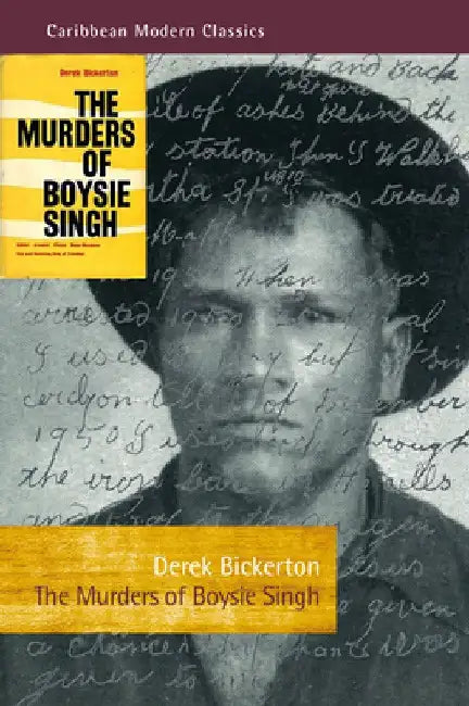 The Murders of Boysie Singh: Robber, Arsonist, Pirate, Mass-Murderer, Vice and Gambling King of Trinidad by Derek Bickerton