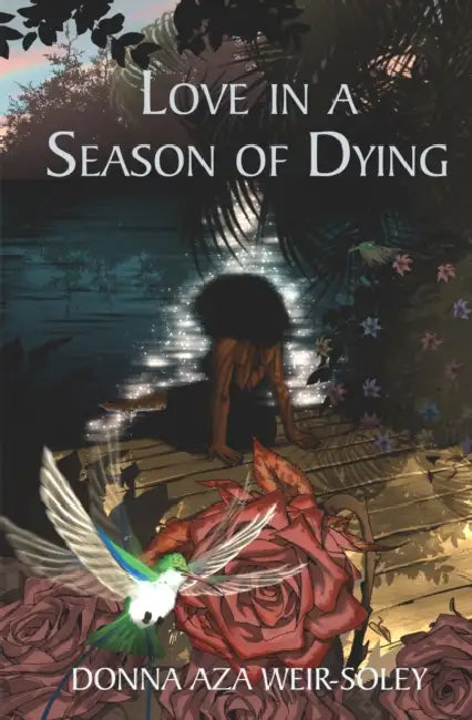 Love in a Season of Dying by Donna Aza Weir-Soley
