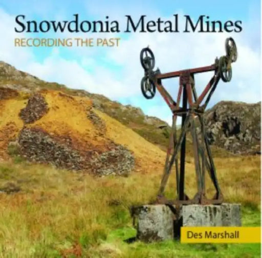 Compact Wales: Snowdonia Metal Mines: Recording the Past by Des Marshall
