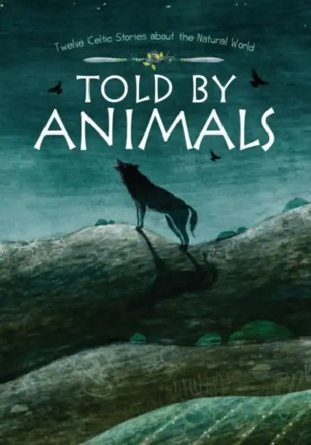 Told by Animals: Twelve Celtic Stories about the Natural World by Various