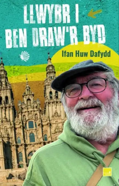 Llwybr i Ben Draw'r Byd: Gwlad y Basg i Galisia by Ifan Huw Dafydd