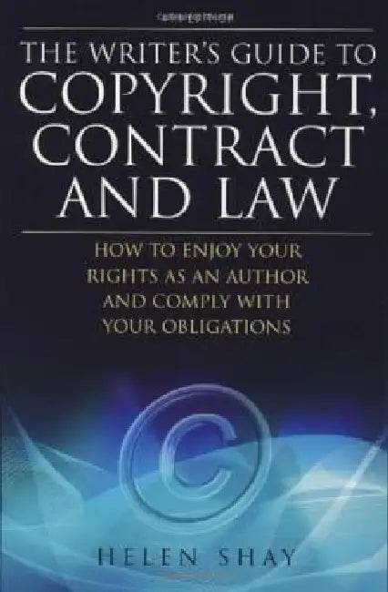 The Writer's Guide to Copyright, Contract and Law, 4th Edition by Helen Shay