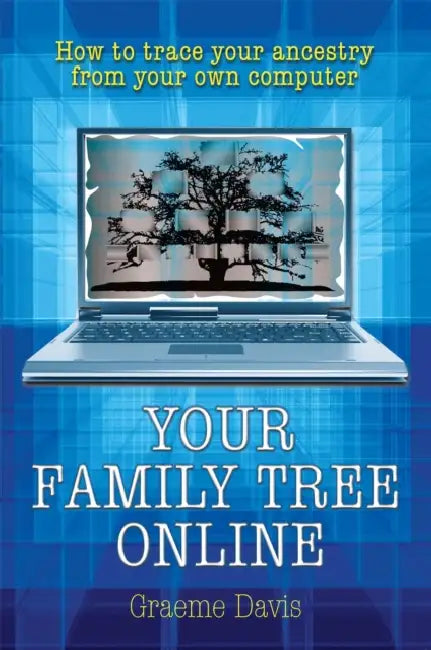 Your Family Tree Online: How to Trace Your Ancestry From Your Own Computer by Dr Graeme Davis