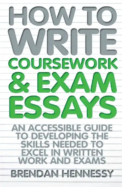 How to Write Coursework & Exam Essays, 6th Edition by Brendan Hennessy