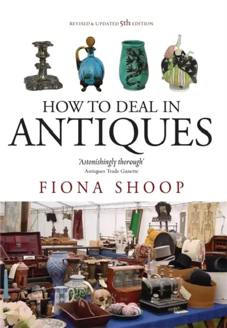 How To Deal In Antiques, 5th Edition by Fiona Shoop